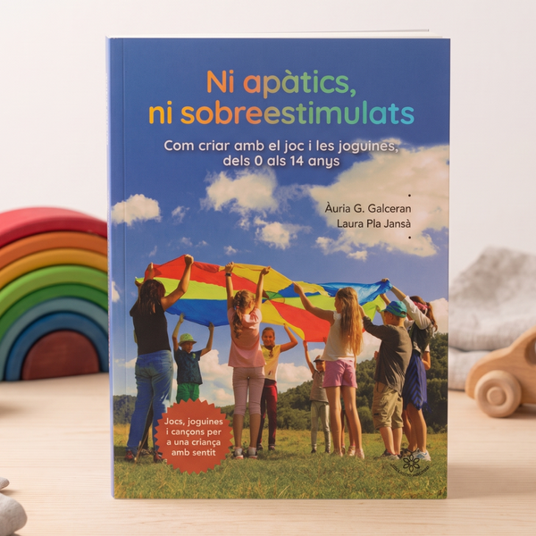 Ni apàtics, ni sobreestimulats. Com criar amb el joc i les joguines, dels 0 als 14 anys.